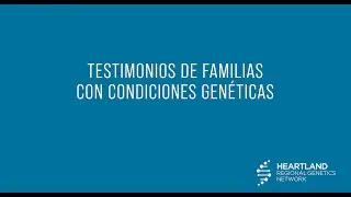 Testimonios de Familias con Condiciones Genéticas (Spanish)