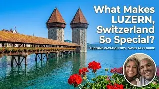 What Makes LUZERN, Switzerland So Special?