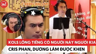 KOLs lồng tiếng cũng c&oacute; người n&agrave;y người kia: Cris Phan, Dương L&acirc;m được khen hợp vai #duonglam