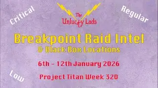 320 - Breakpoint Raid Intel Skips & Black Boxes - Crit Reg Low- 6th to 12th Jan 2026 - Project Titan
