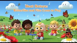 Neat Nature: Butterflies and Flies Come to Play | Fun Kids Songs & Nursery Rhymes
