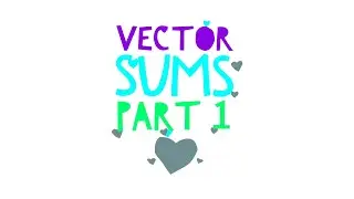 Vector Sums: Part 1