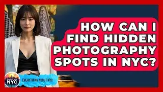 How Can I Find Hidden Photography Spots in NYC? | Everything About NYC