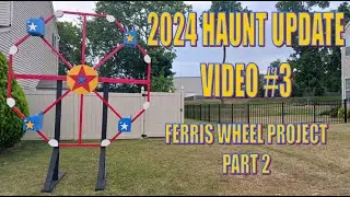 2024 HAUNT UPDATE VIDEO #3: FERRIS WHEEL PROJECT PART 2