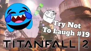 Titanfall 2 Try Not To Laugh Challenge #19