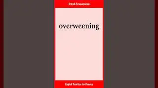 overweening, How to Say or Pronounce OVERWEENING in American, British English, Pronunciation