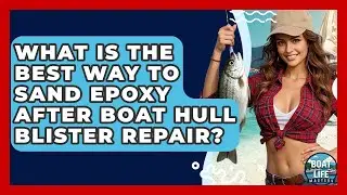 What Is The Best Way To Sand Epoxy After Boat Hull Blister Repair? - Boat Life Masters