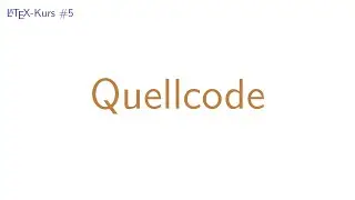 LaTeX-Kurs #5 | Quellcode in LaTeX darstellen