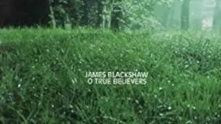 James Blackshaw  &mdash; O True Believers