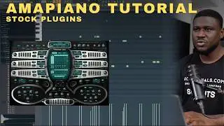 How to make MODERN Amapiano in FL Studio with Stock plugin