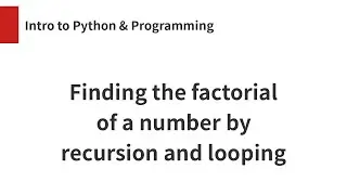 Finding the factorial of a number in two ways: Recursion & Looping