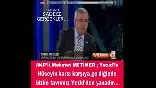 AKP&rsquo;li M.METİNER BİZ YEZİT&rsquo;TEN YANAYIZ&hellip;
