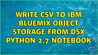 Write csv to Ibm bluemix object storage from DSX python 2.7 notebook