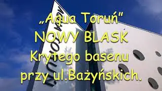 „Aqua Toruń”  Basen przy ul  Bażyńskich.