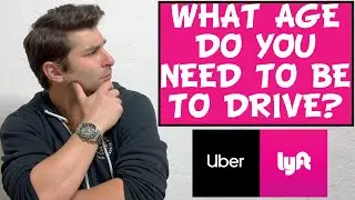 What Age do you need to be to drive for Uber and Lyft?