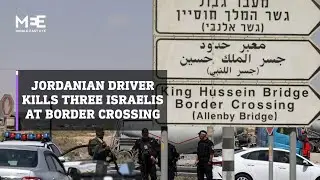 Jordanian truck driver kills three Israelis near Allenby Bridge border crossing