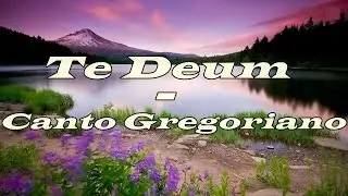 Te Deum - Canto gregoriano (Latín traducido al español)