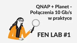 FEN LAB #1 - QNAP + Planet - Połączenia 10 Gb/s w praktyce