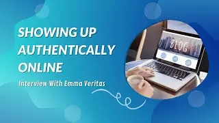 Showing Up Authentically Online - Interview With Emma Veritas
