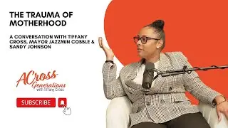 The Trauma of Motherhood With Mayor Jazzmin Cobble & Sandy Johnson