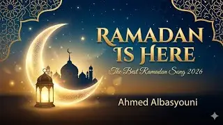 Ramadan is Here 🌙 The Best Ramadan Song 2026 | Ahmed Albasyouni