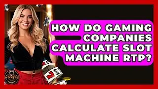 How Do Gaming Companies Calculate Slot Machine RTP? | Casino Winners Advisor