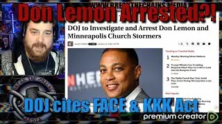 DOJ Looking to Charge Don Lemon With FACE & KKK Act