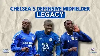 Chelsea&rsquo;s Defensive Midfielder Legacy Explained in 4 Minutes !