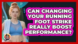 Can Changing Your Running Foot Strike Really Boost Performance? - All Sorts Of Running