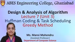 Lecture 7 (Unit 3) || Huffman Coding and Task Scheduling&mdash;Greedy Method || DAA