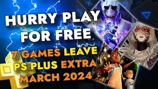 7 GAMES LEAVING PS PLUS EXTRA IN MARCH 2024 | PS+ EXTRA MARCH 2024 | PLAYSTATION PLUS PREMIUM