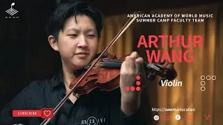 2023 AAWM Summer Camp Faculty Team: Arthur Wang (Violin)