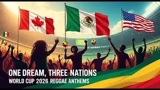 One Dream, Three Nations &mdash; Reggae Anthems for FIFA World Cup 2026