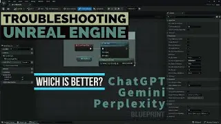 Which is better? ChatGPT, Gemini, Perplexity for understanding Unreal Engine Blueprints