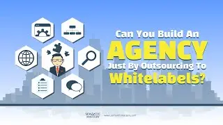 Can You Build An Agency Just By Outsourcing To Whitelabels?