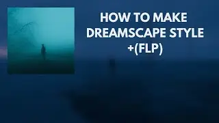 HOW TO MAKE DREAMSCAPE STYLE #01 (+FLP) 🌑