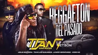 REGGAETON DEL PASADO EL TITAN CAR AUDIO DJ YETSON ⚡ JESUS SEQUEIRA🔊 - VIDEO HD🎞