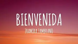 Zhamira Zambrano - Bienvenida (Letra/Lyrics)