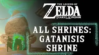 GATANISIS SHRINE | ALL SHRINES | ZELDA: TEARS OF THE KINGDOM&trade; WALKTHROUGH [1080P 60FPS]