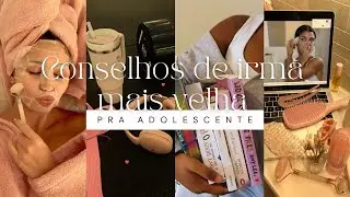 CONSELHOS DE IRMÃ MAIS VELHA pra adolescente ✨💖| o que eu gostaria de ter escutado mais nova 