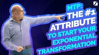 MTP The Number #1 Attribute to Start Your Exponential Transformation