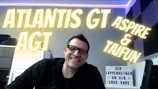 AGT Atlantis GT von Aspire & Taifun erster Eindruck