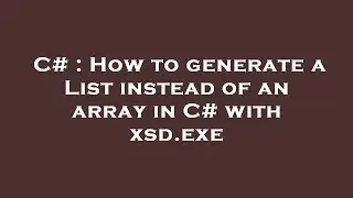 C# : How to generate a List instead of an array in C# with xsd.exe