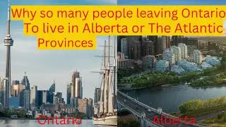 Why the Exodus from Ontario to Alberta and the Atlantic Provinces|Pros and Cons with this move