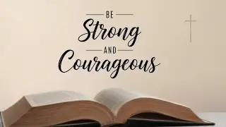 Be Strong and Courageous [Joshua 1:1-9] - Bishop Evelyn Agustin 