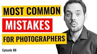 MOST COMMON MISTAKES FOR PHOTOGRAPHERS | Camera Shake Photography Podcast #86