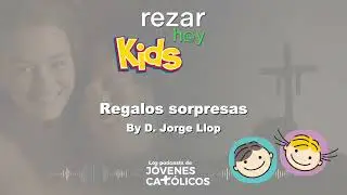 Rezar Hoy - KIDS: Regalos sorpresas. By D. Jorge Llop (ESPECIAL KIDS, 8-12 a&ntilde;os)