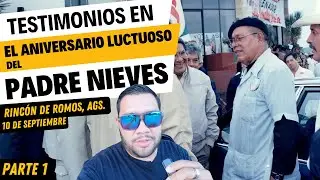 TESTIMONIOS del PADRE NIEVES en el ANIVERSARIO LUCTUOSO 10 de SEPTEIMBRE PARTE 1  @Soyfelipepipe