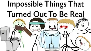 Impossible Things That Turned Out To Be Real