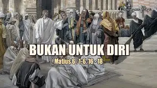 BUKAN UNTUK DIRI - RENUNGAN PAGI - MATIUS 6 : 1-6.16-18